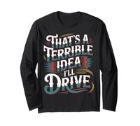 That's A Terrible Idea I'll Drive - Maglia a Manica