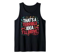 That's A Terrible Idea I'll Drive Reckless Friend Joke - Canotta