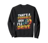 That's A Terrible Idea I'll Drive Reckless Friend Joke ----- Felpa