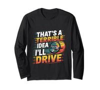 That's A Terrible Idea I'll Drive Reckless Friend Joke ----- Maglia a Manica