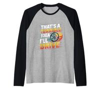 That's A Terrible Idea I'll Drive Reckless Friend Joke ----- Maglia con Maniche Raglan