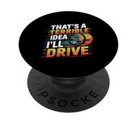 That's A Terrible Idea I'll Drive Reckless Friend Joke ----- PopSockets PopGrip Adesivo