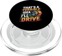 That's A Terrible Idea I'll Drive Reckless Friend Joke ----- PopSockets PopGrip per MagSafe