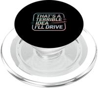 That's A Terrible Idea I'll Drive Reckless Friend Joke ---- PopSockets PopGrip per MagSafe