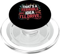 That's A Terrible Idea I'll Drive Reckless Friend Joke - PopSockets PopGrip per MagSafe