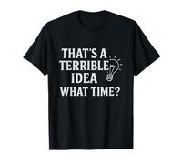 That's A Terrible Idea What Time Citazione Divertente Maglietta
