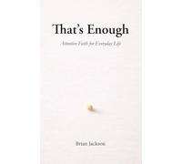 That's Enough: Attentive Faith for Everyday Life