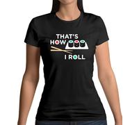 That's How I Roll Sushi - T-Shirt - Giappone Giapponese Pesce Cibo Divertente