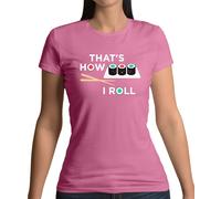 That's How I Roll Sushi - T-Shirt - Giappone Giapponese Pesce Cibo Divertente