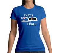 That's How I Roll Sushi - T-Shirt - Giappone Giapponese Pesce Cibo Divertente