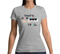 That's How I Roll Sushi - T-Shirt - Giappone Giapponese Pesce Cibo Divertente