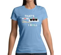 That's How I Roll Sushi - T-Shirt - Giappone Giapponese Pesce Cibo Divertente