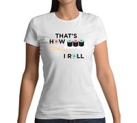 That's How I Roll Sushi - T-Shirt - Giappone Giapponese Pesce Cibo Divertente