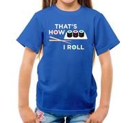 That's How I Roll Sushi - T-Shirt - Giappone Giapponese Pesce Cibo Divertenti