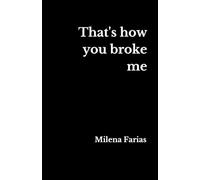 That's how you broke me