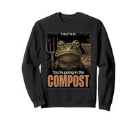 That's It Your Going in The Compost Unhinged Garden Frog Meme Felpa