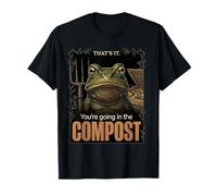 That's It Your Going in The Compost Unhinged Garden Frog Meme Maglietta