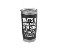 That's It You're Going In The Soup - Bicchiere termico in acciaio inox doppia parete