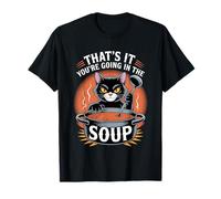 That's It You're Going in The Soup Chaotic Sarcastic Mood |- Maglietta