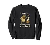 That's It You're Going in The Soup Divertente Volgare Gen Z Meme Felpa