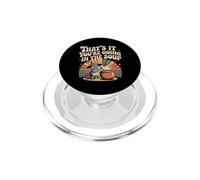 That's It You're Going In The Soup - PopSockets PopGrip per MagSafe
