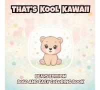 That's Kool Kawaii Bears Edition Bold and Easy Coloring Book: 60 Bold Designs, Simple Pages for Relaxation, Creativity & Stress Relief Coloring Fun ... Adults and Seniors with Bonus Activities