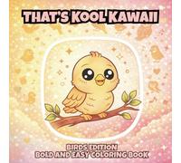 That's Kool Kawaii Birds Edition Bold and Easy Coloring Book: 60 Bold Unique Designs, Simple Pages for Relaxation, Creativity & Stress Relief Coloring ... Adults and Seniors with Bonus Activities