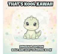 That's Kool Kawaii Dinosaur Edition Bold and Easy Coloring Book: 60 Bold Designs, Simple Pages for Relaxation, Creativity & Stress Relief Coloring Fun ... Adults and Seniors with Bonus Activities