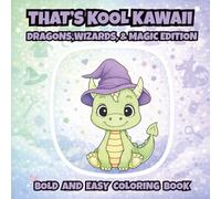 That's Kool Kawaii Dragons, Wizards, & Magic Edition Bold and Easy Coloring Book: 60 Bold Unique Designs, Simple Pages for Relaxation, Creativity & ... Adults and Seniors with Bonus Activities