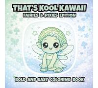 That's Kool Kawaii Fairies and Pixies Edition Bold and Easy Coloring Book: 50 Bold Unique Designs, Simple Pages for Relaxation, Creativity & Stress ... Adults and Seniors with Bonus Activities