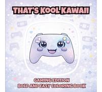 That's Kool Kawaii Gaming Edition Bold and Easy Coloring Book: 60 Bold Designs, Simple Pages for Relaxation, Creativity & Stress Relief Coloring Fun ... Adults and Seniors with Bonus Activities