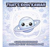 That's Kool Kawaii Outer Space Edition Bold and Easy Coloring Book: 60 Bold Unique Designs, Simple Pages for Relaxation, Creativity & Stress Relief ... Adults and Seniors with Bonus Activities