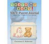 That's My Baby- NICU Parent Journal, A Space for Your Journey Volume 4