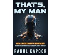That's, My Man: Real Masculinity Revealed: Discover the Untold Battles That Shape a Man’s True Self