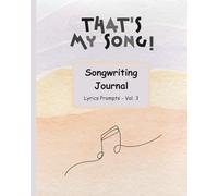That's My Song! Songwriting Journal: Lyrics Prompts - Vol. 3