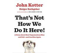 John Kotter Holger Rathgeber That's Not How We Do It Here (Copertina rigida)