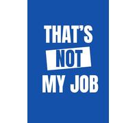 That's not my job: Notebook - Daily Journal - Journal - Diary - Quaderno appunti - Diario a righe. Lined notebook for everything you want