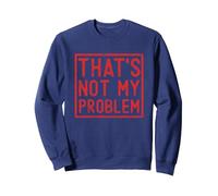 That's Not My Problem - Non è Un Mio Problema Felpa, Unisex per Adulti, Navy, L