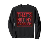 That's Not My Problem - Non è Un Mio Problema Felpa, Unisex per Adulti, Nero, M