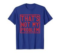 That's Not My Problem - Questo Non è Il Mio Problema Maglietta