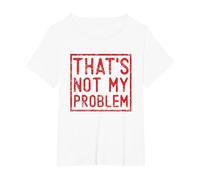 That's Not My Problem - Questo Non è Il Mio Problema Maglietta