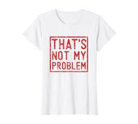 That's Not My Problem - Questo Non è Il Mio Problema Maglietta, Donna, Bianco, XXL