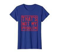 That's Not My Problem - Questo Non è Il Mio Problema Maglietta, Donna, Blu Reale, S