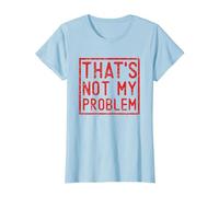 That's Not My Problem - Questo Non è Il Mio Problema Maglietta, Donna, Celeste, 3XL