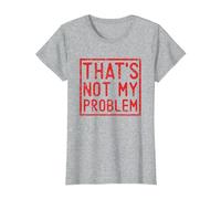 That's Not My Problem - Questo Non è Il Mio Problema Maglietta, Donna, Grigio Melange, L