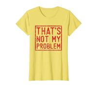 That's Not My Problem - Questo Non è Il Mio Problema Maglietta, Donna, Limone, 3XL