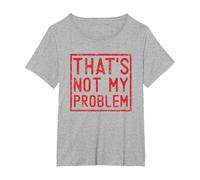 That's Not My Problem - Questo Non è Il Mio Problema Maglietta, Donna Plus-Size, Grigio Melange, 1X