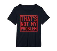 That's Not My Problem - Questo Non è Il Mio Problema Maglietta, Donna Plus-Size, Nero, 2X