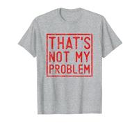 That's Not My Problem - Questo Non è Il Mio Problema Maglietta, Uomo, Grigio Melange, 3XL
