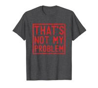 That's Not My Problem - Questo Non è Il Mio Problema Maglietta, Uomo, Grigio Scuro, XL